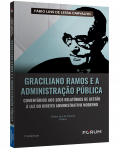 GRACILIANO RAMOS E A ADMINISTRAÇÃO PÚBLICA Comentários aos seus Relatórios de Gestão à Luz do Direito Administrativo Moderno