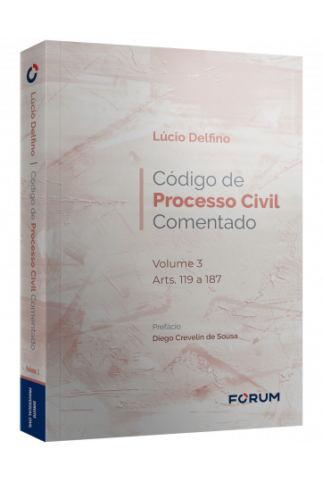 CÓDIGO DE PROCESSO CIVIL COMENTADO V.03 - ARTS. 119 A 187