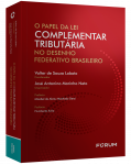 O PAPEL DA LEI COMPLEMENTAR TRIBUTÁRIA NO DESENHO FEDERATIVO BRASILEIRO