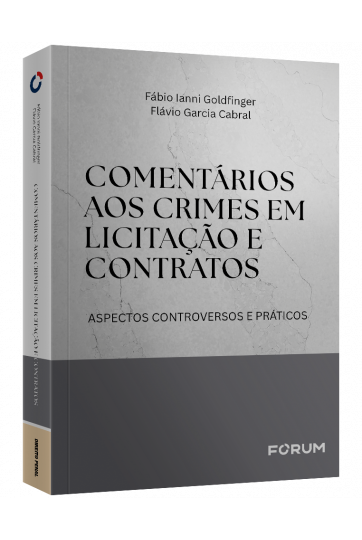COMENTÁRIOS AOS CRIMES EM LICITAÇÃO E CONTRATOS: ASPECTOS CONTROVERSOS E PRÁTICOS