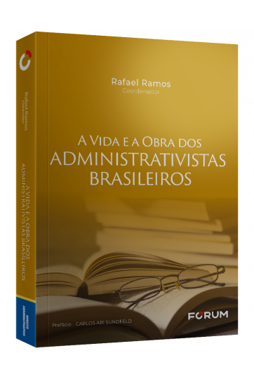 A VIDA E A OBRA DOS ADMINISTRATIVISTAS  BRASILEIROS