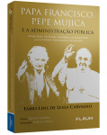Papa Francisco, Pepe Mujica e a Administração Pública