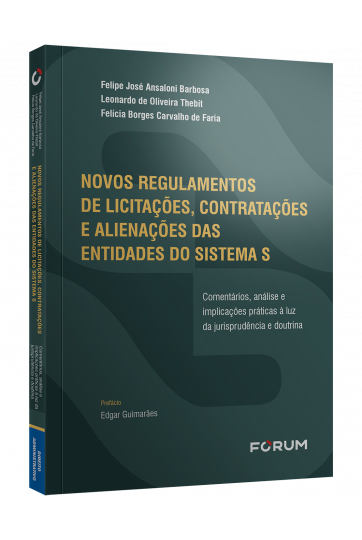 Novos regulamentos de licitações, contratações e alienações das entidades do Sistema S:  comentários, análise e implicações práticas à luz da jurisprudência e doutrina