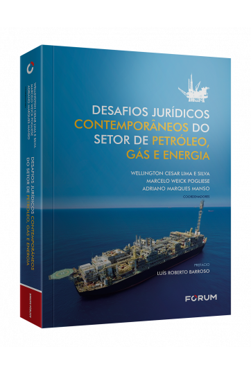 DESAFIOS JURÍDICOS CONTEMPORÂNEOS DO SETOR DE PETRÓLEO, GÁS E ENERGIA
