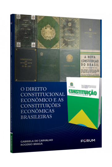 O DIREITO CONSTITUCIONAL ECONÔMICO E AS CONSTITUIÇÕES ECONÔMICAS BRASILEIRAS