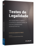 TESTES DE LEGALIDADE MÉTODOS PARA O AMPLO CONTROLE JURISDICIONAL DA DISCRICIONARIEDADE ADMINISTRATIVA