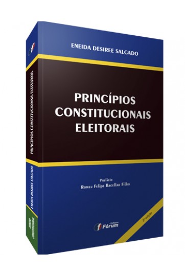 PRINCÍPIOS CONSTITUCIONAIS ELEITORAIS - 2ª EDIÇÃO