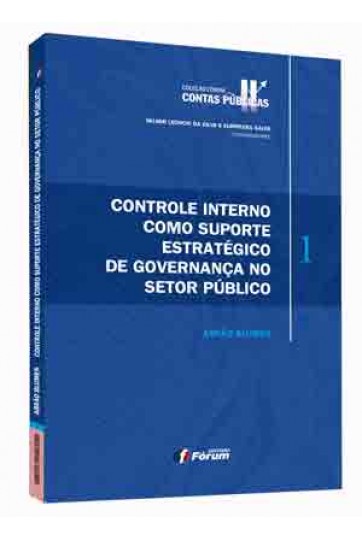 CONTROLE INTERNO COMO SUPORTE ESTRATÉGICO DE GOVERNANÇA NO SETOR PÚBLICO - VOLUME 1
