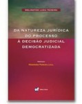 DA NATUREZA JURÍDICA DO PROCESSO À DECISÃO JUDICIAL DEMOCRATIZADA