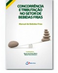 CONCORRÊNCIA E TRIBUTAÇÃO NO SETOR DE BEBIDAS FRIAS - MANUAL DE BEBIDAS FRIAS
