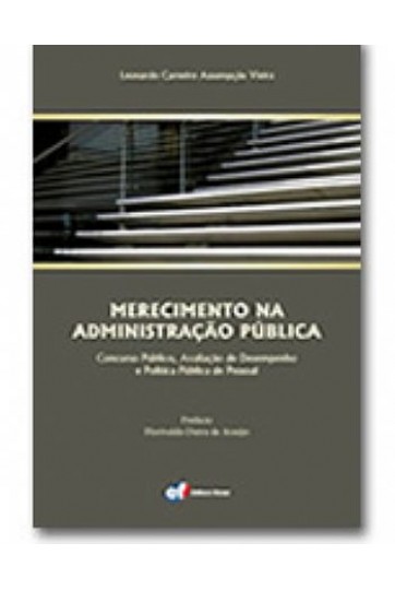 MERECIMENTO NA ADMINISTRAÇÃO PÚBLICA - Concurso Público, Avaliação de Desempenho e Política Pública de Pessoal